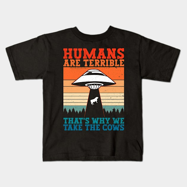 Humans Are Terrible That's Why We Take The Cows - Ufo Alien Kids T-Shirt by Anassein.os